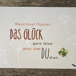 Postkarte "Manchmal flüstert DAS GLÜCK ganz leise DU bist dran"