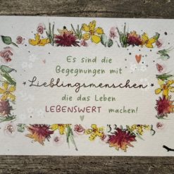 Postkarte "Es sind die Begegnungen mit Lieblibgsmenschen die das Leben LEBENSWERT machen!"